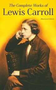 Cover von The Complete Works of Lewis Carroll (Illustrated Edition)
