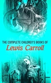 Cover von The Complete Children's Books of Lewis Carroll (Illustrated Edition)