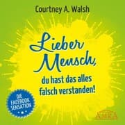 Cover von Lieber Mensch, du hast das alles falsch verstanden!