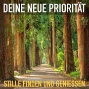Cover von Deine neue Priorität: Stille finden und genießen
