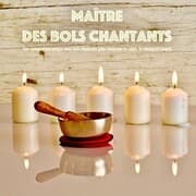 Cover von Maître des bols chantants: Une composition unique avec bols chantants pour renforcer le corps, le mental et l'esprit
