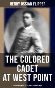 Cover von The Colored Cadet at West Point - Autobiography of Lieut. Henry Ossian Flipper
