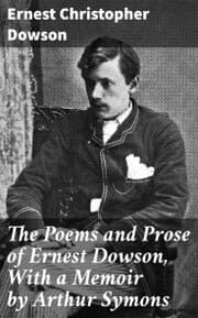 Cover von The Poems and Prose of Ernest Dowson, With a Memoir by Arthur Symons