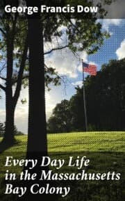Cover von Every Day Life in the Massachusetts Bay Colony