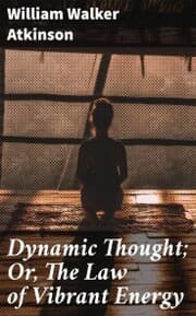 Cover von Dynamic Thought; Or, The Law of Vibrant Energy