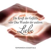 Cover von Die Kraft der Gefühle oder Das Wunder der wahren Liebe