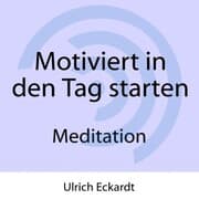 Cover von Motiviert in den Tag starten - Meditation