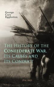Cover von The History of the Confederate War, Its Causes and Its Conduct (Vol.1&2)
