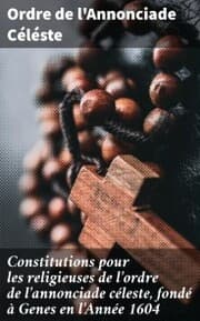 Cover von Constitutions pour les religieuses de l'ordre de l'annonciade céleste, fondé à Genes en l'Année 1604