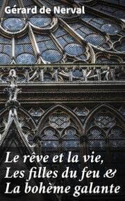 Cover von Le rêve et la vie, Les filles du feu & La bohème galante