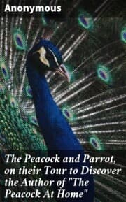 Cover von The Peacock and Parrot, on their Tour to Discover the Author of 'The Peacock At Home'