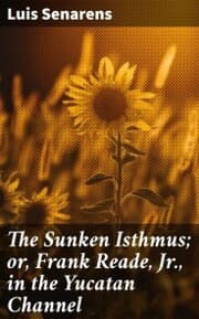 Cover von The Sunken Isthmus; or, Frank Reade, Jr., in the Yucatan Channel
