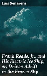 Cover von Frank Reade, Jr., and His Electric Ice Ship; or, Driven Adrift in the Frozen Sky