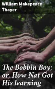 Cover von The Bobbin Boy; or, How Nat Got His learning