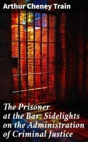 Cover von The Prisoner at the Bar: Sidelights on the Administration of Criminal Justice
