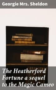 Cover von The Heatherford Fortune a sequel to the Magic Cameo