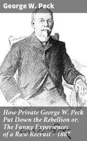 Cover von How Private George W. Peck Put Down the Rebellion or, The Funny Experiences of a Raw Recruit - 1887
