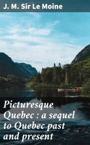 Cover von Picturesque Quebec : a sequel to Quebec past and present