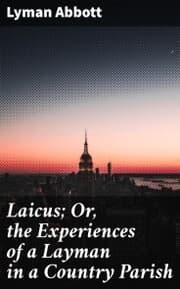 Cover von Laicus; Or, the Experiences of a Layman in a Country Parish