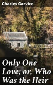 Cover von Only One Love; or, Who Was the Heir