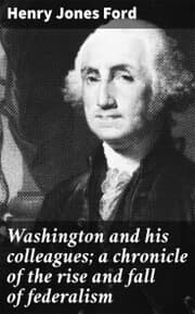 Cover von Washington and his colleagues; a chronicle of the rise and fall of federalism