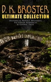 Cover von D. K. Broster - Ultimate Collection: Historical Novels, Mysteries, Victorian Romances & Gothic Tales