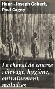 Cover von Le cheval de course : élevage, hygiène, entraînement, maladies