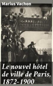 Cover von Le nouvel hôtel de ville de Paris, 1872-1900
