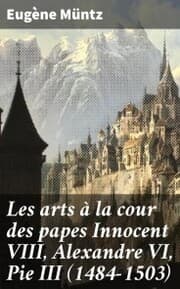 Cover von Les arts à la cour des papes Innocent VIII, Alexandre VI, Pie III (1484-1503)