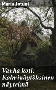 Cover von Vanha koti: Kolminäytöksinen näytelmä