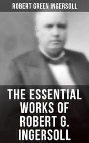 Cover von The Essential Works of Robert G. Ingersoll