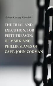 Cover von The Trial and Execution, for Petit Treason, of Mark and Phillis, Slaves of Capt. John Codman