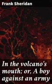 Cover von In the volcano's mouth; or, A boy against an army