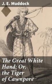 Cover von The Great White Hand; Or, the Tiger of Cawnpore