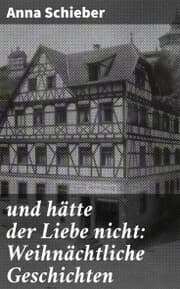 Cover von und hätte der Liebe nicht: Weihnächtliche Geschichten