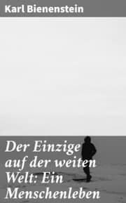 Cover von Der Einzige auf der weiten Welt: Ein Menschenleben