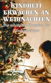 Cover von Kindheit erwachen an Weihnachten - Die schönsten Klassiker der Kinderliteratur