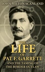 Cover von The Life of Pat F. Garrett and the Taming of the Border Outlaw