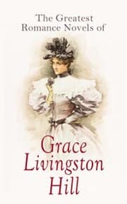 Cover von The Greatest Romance Novels of Grace Livingston Hill