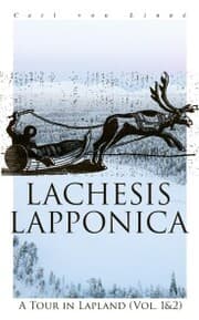 Cover von Lachesis Lapponica: A Tour in Lapland (Vol. 1&2)