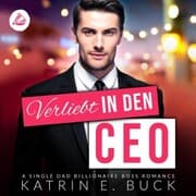 Cover von Verliebt in den CEO: A Single Dad Billionaire Boss Romance