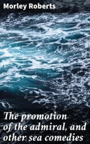 Cover von The promotion of the admiral, and other sea comedies