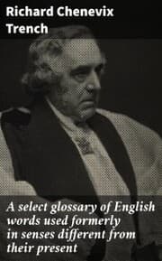 Cover von A select glossary of English words used formerly in senses different from their present