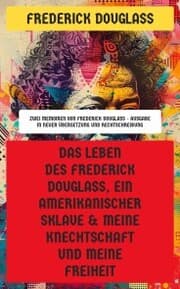 Cover von Das Leben des Frederick Douglass, ein amerikanischer Sklave & Meine Knechtschaft und meine Freiheit