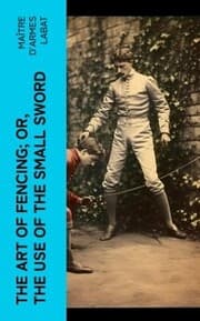 Cover von The Art of Fencing; Or, The Use of the Small Sword