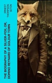 Cover von The Biography of a Silver-Fox; or, Domino Reynard of Goldur Town