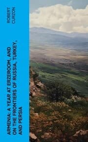Cover von Armenia: A year at Erzeroom, and on the frontiers of Russia, Turkey, and Persia