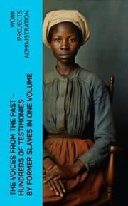 Cover von The Voices From The Past - Hundreds of Testimonies by Former Slaves In One Volume