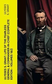 Cover von Ulysses S. Grant: Life of the Fearless General & Commander-in-Chief (Complete Edition - Volumes 1&2)