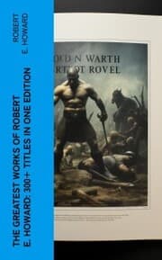 Cover von The Greatest Works of Robert E. Howard: 300+ Titles in One Edition